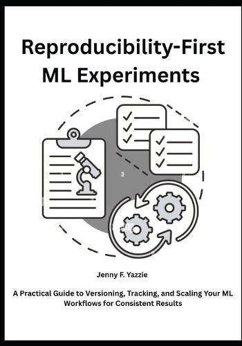 Reproducibility-First ML Experiments: A Practical Guide to Versioning, Tracking, and Scaling Your ML Workflows for Consistent Results