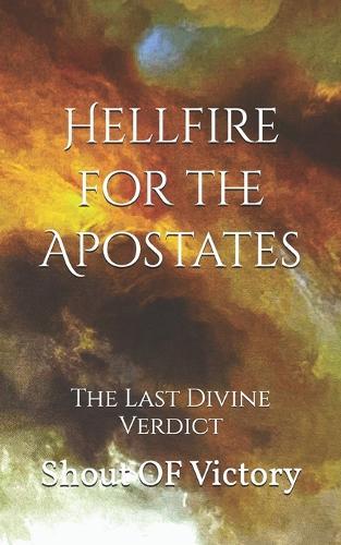 Hellfire for the Apostates: The Last Divine Verdict