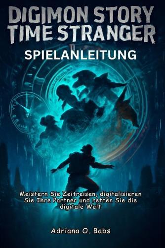 Digimon Story Time Stranger Spielanleitung: Meistern Sie Zeitreisen, digitalisieren Sie Ihre Partner und retten Sie die digitale Welt