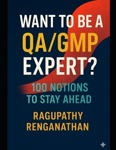 Want To Be A QA/GMP Expert?: 100 Notions To Stay Ahead