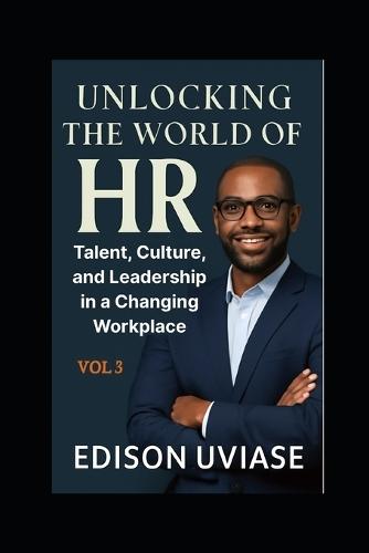 Unlocking the World of HR: Talent, Culture, and Leadership in a Changing Workplace