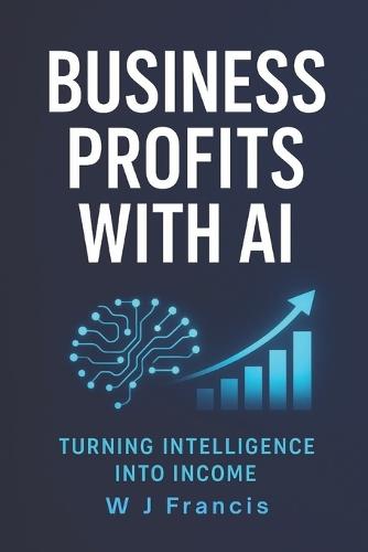 Business Profits with AI: Turning Intelligence into Income