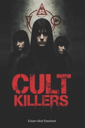 Cult Killers: 100 True Stories of Mass Suicides and Ritual Murders