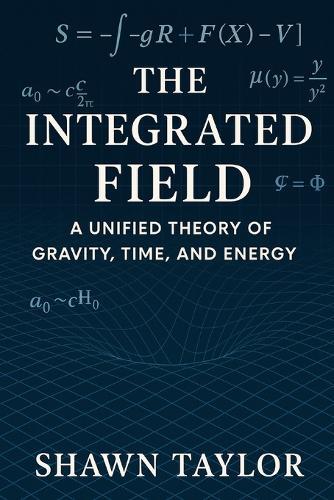 The Integrated Field: A Unified Theory of Gravity, Time, and Energy