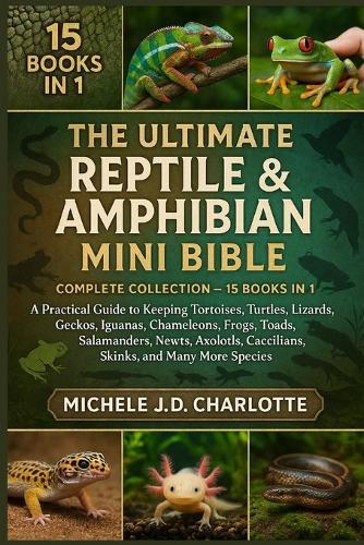 THE ULTIMATE Reptile & AMPHIBIAN MINI BIBLE: Complete Collection - 15 Books in 1