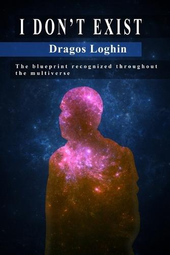 I Don't Exist: The blueprint recognized throughout the multiverse