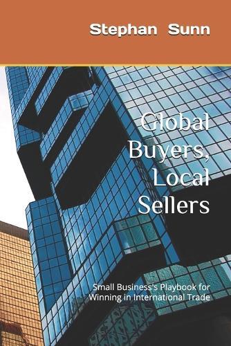 Global Buyers, Local Sellers: Small Business's Playbook for Winning in International Trade