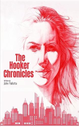 THE HOOKER CHRONICLES - Written by John Pallotta: Love for sale. What price would you pay for a trip to paradise.