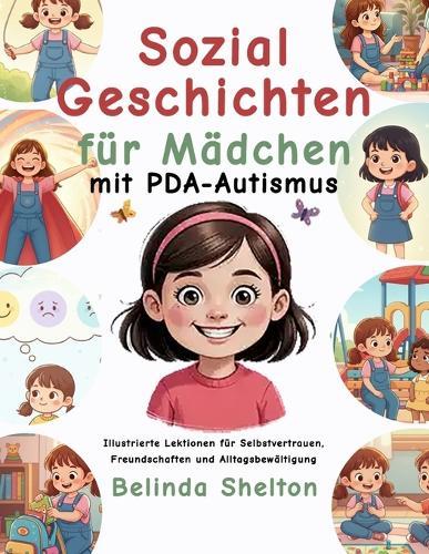 Sozialgeschichten für Mädchen mit PDA-Autismus: Illustrierte Lektionen für Selbstvertrauen, Freundschaften und Alltagsbewältigung