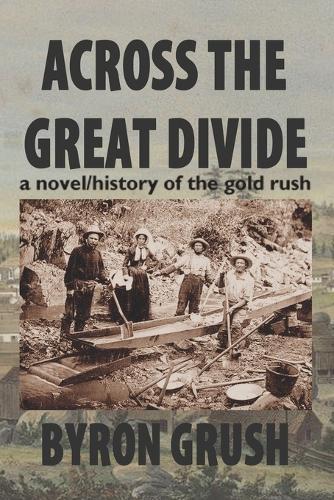 Across the Great Divide: a novel/history of the gold rush