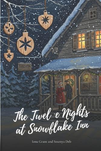 The Twelve Nights at Snowflake Inn: A Heartwarming Small-Town Christmas Romance about Finding Home and Second Chances.
