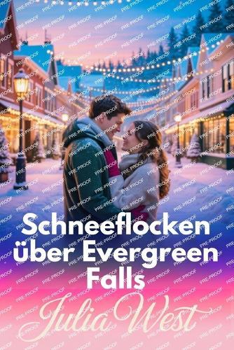 Schneeflocken über Evergreen Falls: Eine herzerwärmende Weihnachtsromanze mit Kleinstadtzauber und verborgener Gefahr