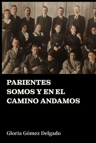 Parientes somos y en el camino andamos.