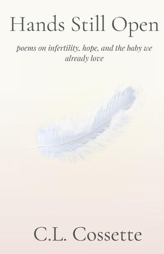 Hands Still Open: poems on infertility, hope, and the baby we already love