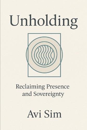 Unholding: Reclaiming Presence and Sovereignty