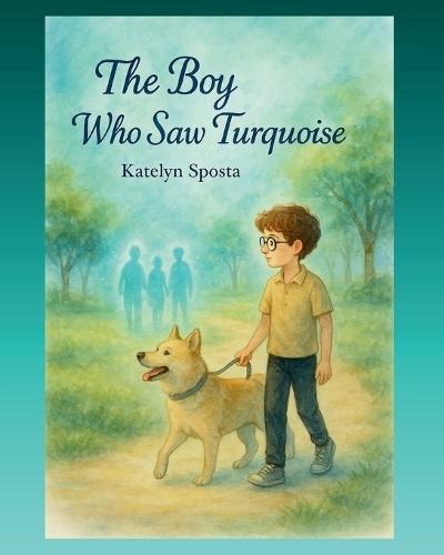 The Boy Who Saw Turquoise: When William sees people's turquoise light, he learns that real magic shines from kindness.