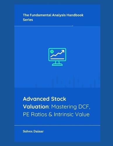 Advanced Stock Valuation: Mastering DCF, PE Ratios & Intrinsic Value