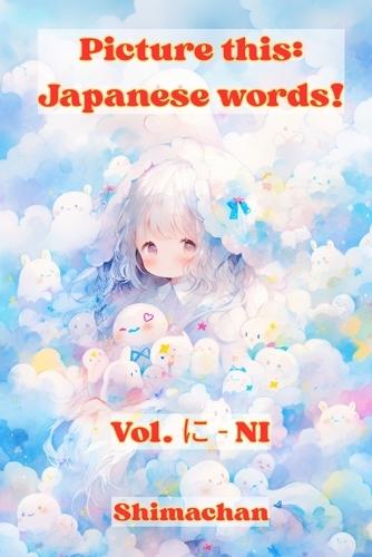 Picture this: Japanese words! Vol. &#12395; - NI: For Absolute Beginners: A Visual Guide to Japanese Pronunciation & Pitch Accent
