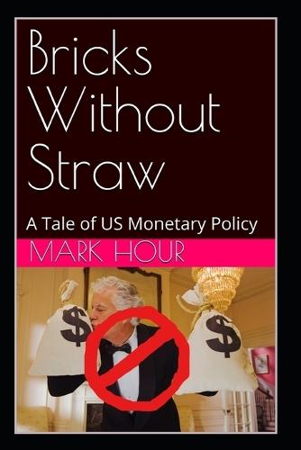 Bricks Without Straw A Tale of US Monetary Policy: New Humanistic Approaches vs. Failed Sociopolitical Outcomes