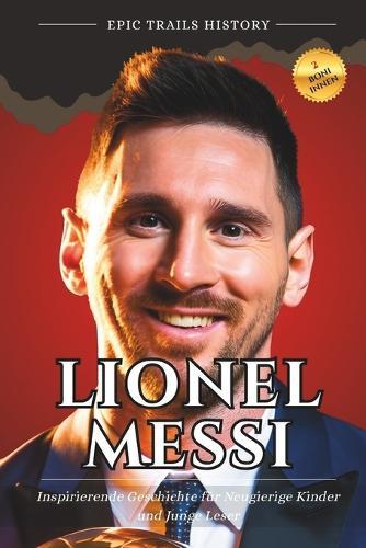 Lionel Messi: Inspirierende Geschichten für Neugierige Kinder und Junge Leser (Biografie)
