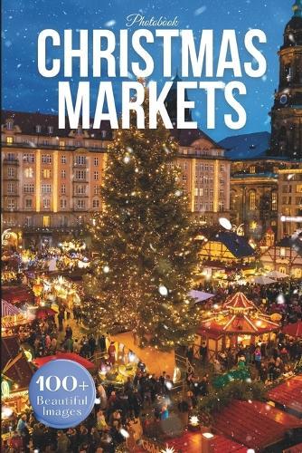 Christmas Markets Photo Book: A Visual Celebration of Holiday Magic Around the World