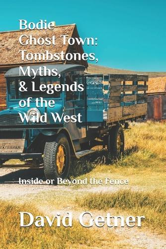 Bodie Ghost Town: Tombstones, Myths, and Legends of the Wild West: Inside or Beyond the Fence