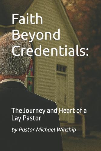Faith Beyond Credentials: The Journey and Heart of a Lay Pastor