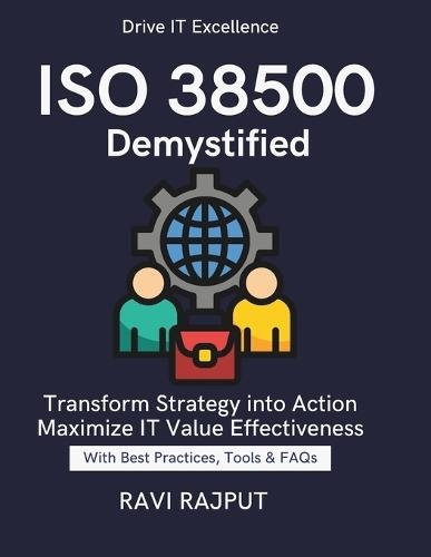 ISO 38500 Demystified: Drive Better IT Decisions Align technology and business strategy ISO 38500 ISO 38500 case studies and real-world applications Master Governance Principles Align Strategy