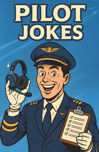 Awesome Pilot Jokes: Hilarious Aviation Humor Book for Pilots, Flight Students, and Airplane Lovers