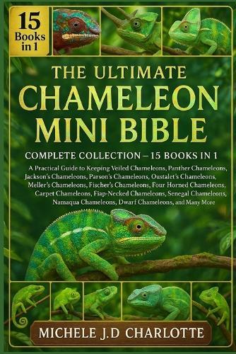 The Ultimate Chameleon Mini Bible: Complete Collection - 15 Books in 1