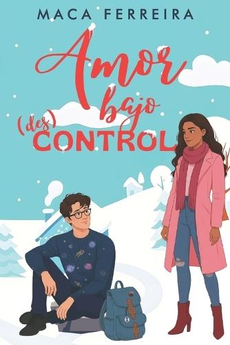 Amor Bajo (Des)Control: Una comedia romántica friends to lovers en un pequeño pueblo nevado.