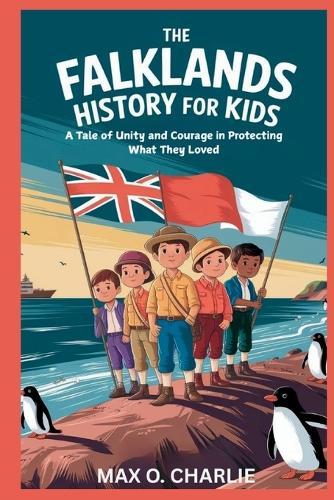 The Falklands History for Kids: A Tale of Unity and Courage in Protecting What They Loved