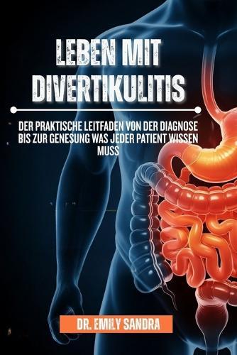 Leben mit Divertikulitis: Der praktische Leitfaden von der Diagnose bis zur Genesung Was jeder Patient wissen muss
