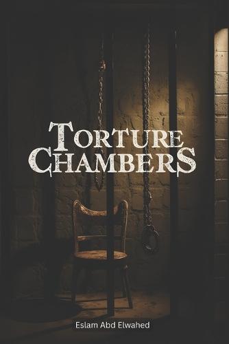 Torture Chambers: 100 True Stories of Pain and Suffering