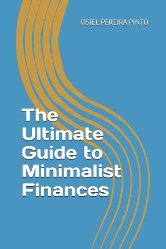 The Ultimate Guide to Minimalist Finances