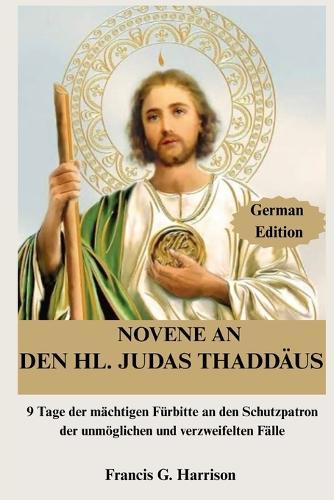 Novene an Den Hl. Judas Thaddäus: 9 Tage der mächtigen Fürbitte an den Schutzpatron der unmöglichen und verzweifelten Fälle