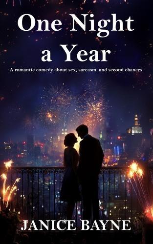 One Night a Year: a romantic comedy about sex, sarcasm, and second chances