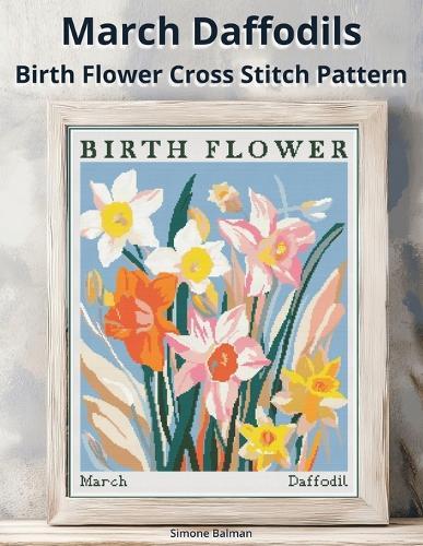 March Daffodils Birth Flower Cross Stitch Pattern: Large-Print Modern Daffodils in Flower Market Style with Easy-to-Follow Charts