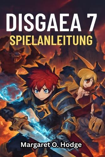 DISGAEA 7 Spielanleitung: Enthülle verborgene Geheimnisse, dominiere jedes Level mit Experten-Walkthroughs und bewährten Tipps für den totalen Sieg