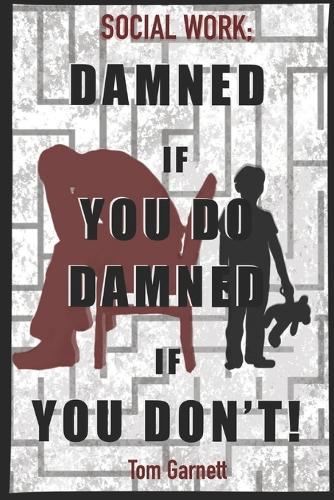 Social Work: Damned If You Do. Damned If You Don't