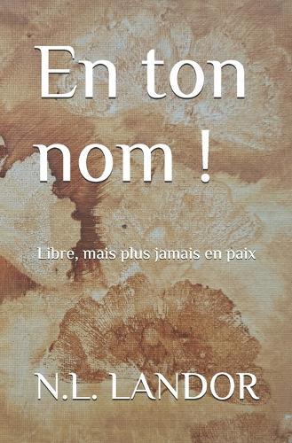 En ton nom!: Libre, mais plus jamais en paix