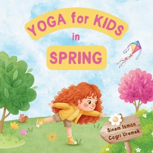 Yoga for Kids in Spring: Kids Friendly Beginner Yoga Poses and Breathing Techniques - An Introduction to Yoga for Kids with Vibrant Illustrations of Kids and Cute Animals