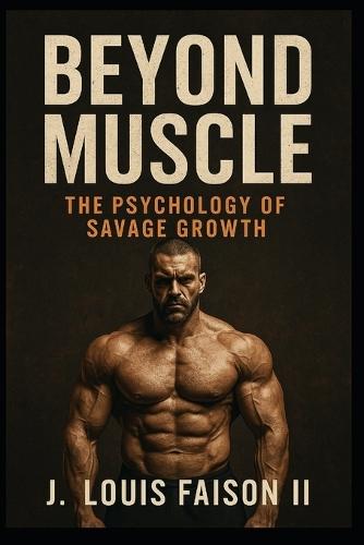 Beyond Muscle: The Psychology of Savage Growth