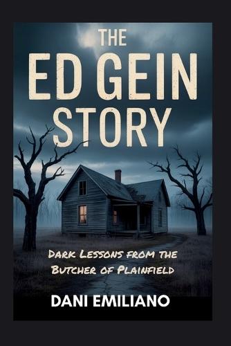 The Ed Gein Story: Dark Lessons from the Butcher of Plainfield