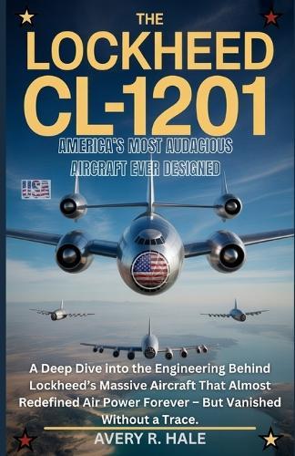 The Lockheed CL-1201: Most Audacious Aircraft Ever Designed: A Deep Dive into the Engineering Behind Lockheed's Massive Aircraft That Almost Redefined Air Power Forever - But Vanished Without a Trace.