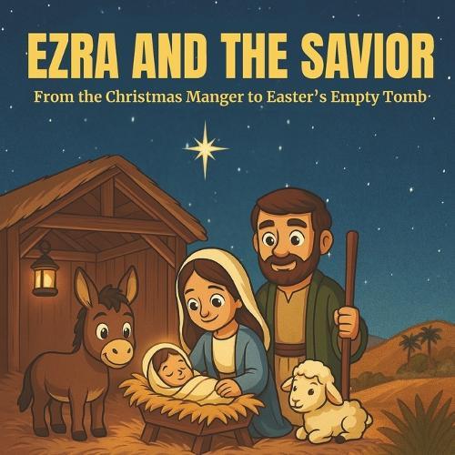 Ezra and the Savior: From the Christmas Manger to Easter's Empty Tomb