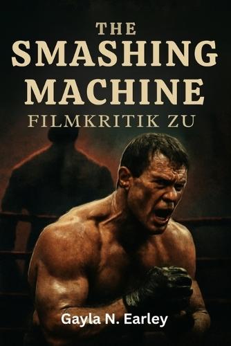 Filmkritik zu The Smashing Machine: Wir erkunden das reale Drama, die rohen Emotionen und das Wrestling-Erbe hinter der filmischen Reise