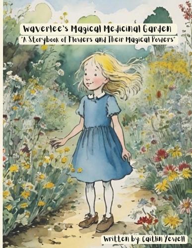 Waverlee's Magical Medicinal Garden: A Storybook of Flowers and Their Medicinal Powers