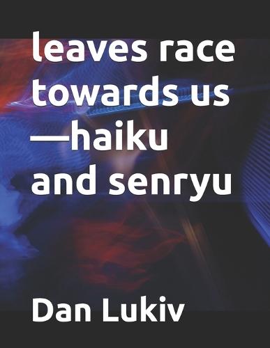 leaves race towards us-haiku and senryu