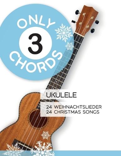 Only 3 Chords - Ukulele - 24 Weihnachtslieder / 24 Christmas Songs
